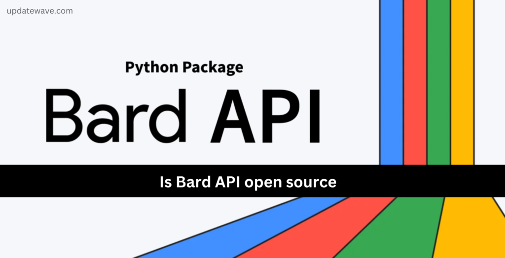 Is Bard API open source updatewave.com